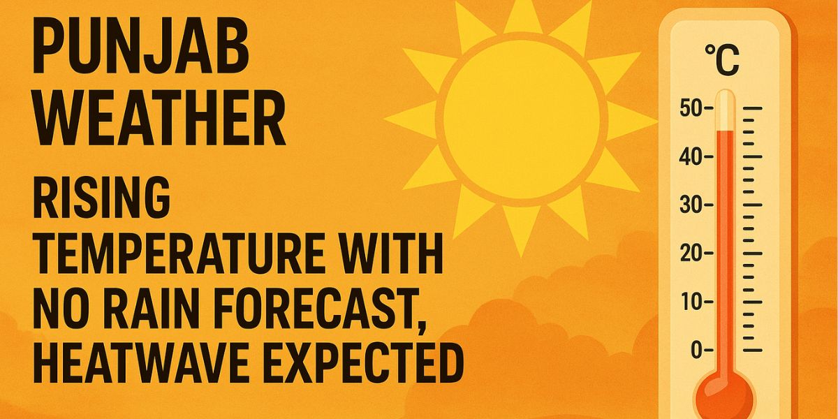 Punjab Weather: Rising Temperature with No Rain Forecast, Heatwave Expected