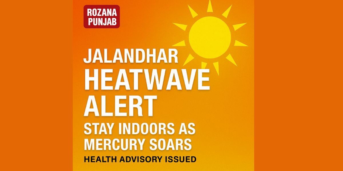 Jalandhar Heatwave Alert: Scorching Temperatures from April 7â€“10, Health Advisory Issued