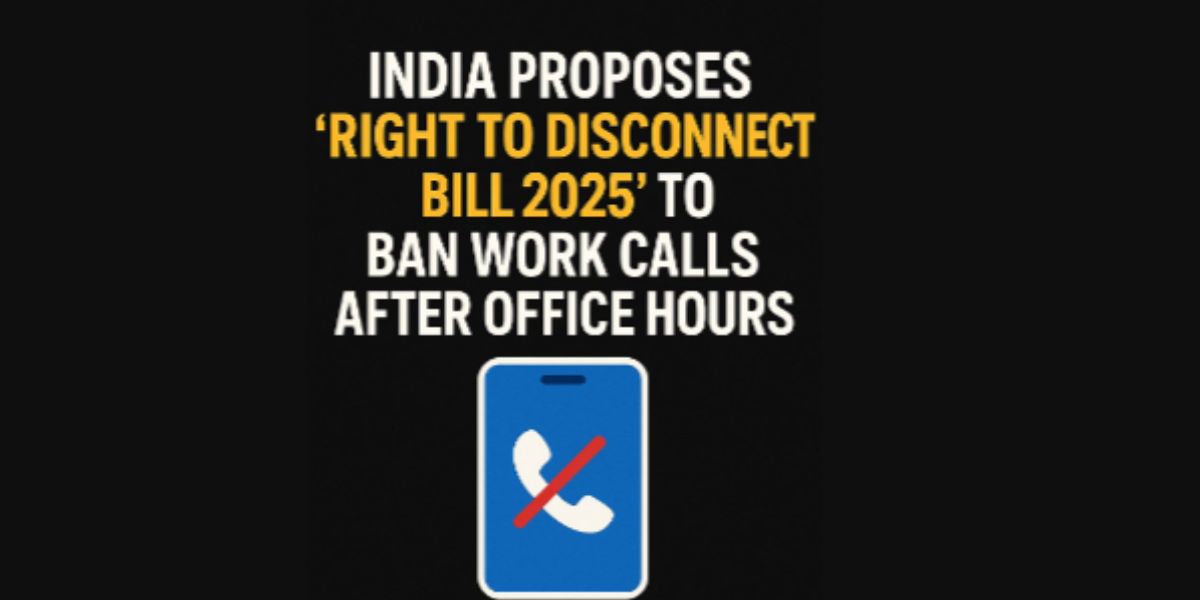 India Proposes â€˜Right to Disconnect Bill 2025â€™ to Ban Work Calls After Office Hours